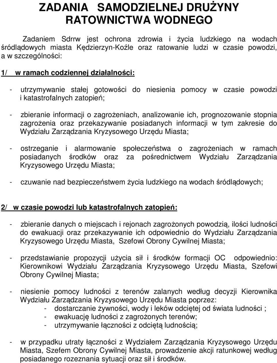 analizowanie ich, prognozowanie stopnia zagrożenia oraz przekazywanie posiadanych informacji w tym zakresie do Wydziału Zarządzania Kryzysowego Urzędu Miasta; - ostrzeganie i alarmowanie