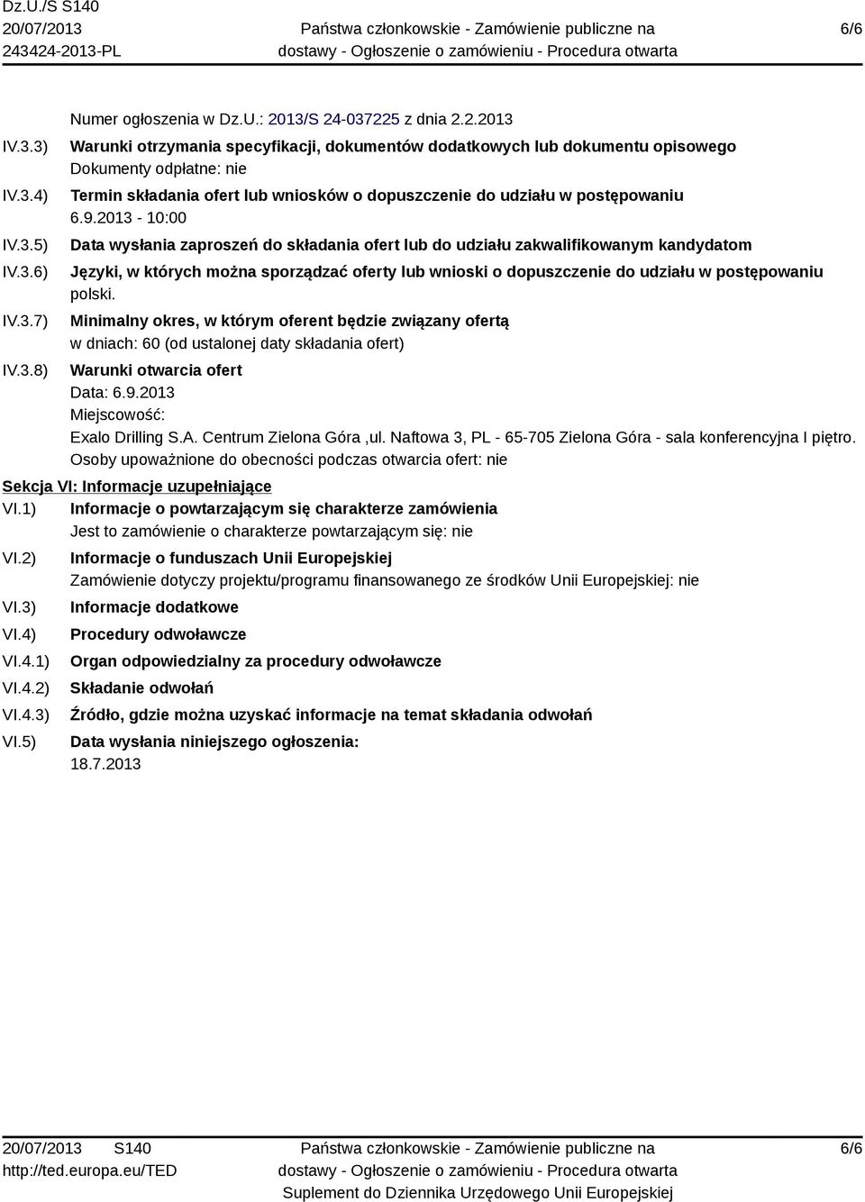 9.2013-10:00 Data wysłania zaproszeń do składania ofert lub do udziału zakwalifikowanym kandydatom Języki, w których można sporządzać oferty lub wnioski o dopuszczenie do udziału w postępowaniu