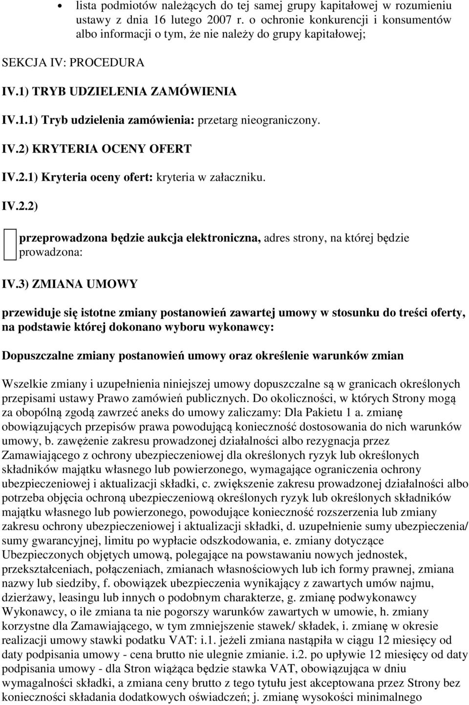 IV.2) KRYTERIA OCENY OFERT IV.2.1) Kryteria oceny ofert: kryteria w załaczniku. IV.2.2) przeprowadzona będzie aukcja elektroniczna, adres strony, na której będzie prowadzona: IV.