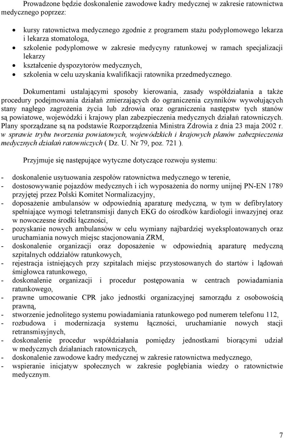 Dokumentami ustalającymi sposoby kierowania, zasady współdziałania a także procedury podejmowania działań zmierzających do ograniczenia czynników wywołujących stany nagłego zagrożenia życia lub