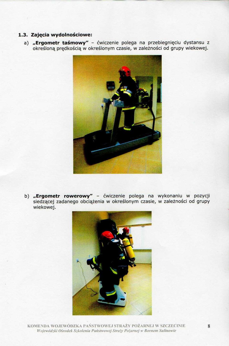 b) Ergometr rowerowy" - ćwiczenie polega na wykonaniu w pozycji siedzącej zadanego obciążenia w określonym
