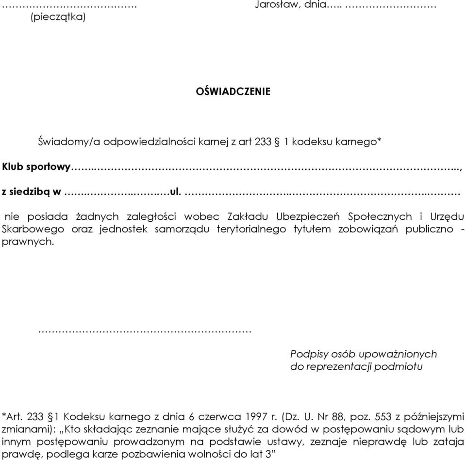 Podpisy osób upoważnionych do reprezentacji podmiotu *Art. 233 1 Kodeksu karnego z dnia 6 czerwca 1997 r. (Dz. U. Nr 88, poz.