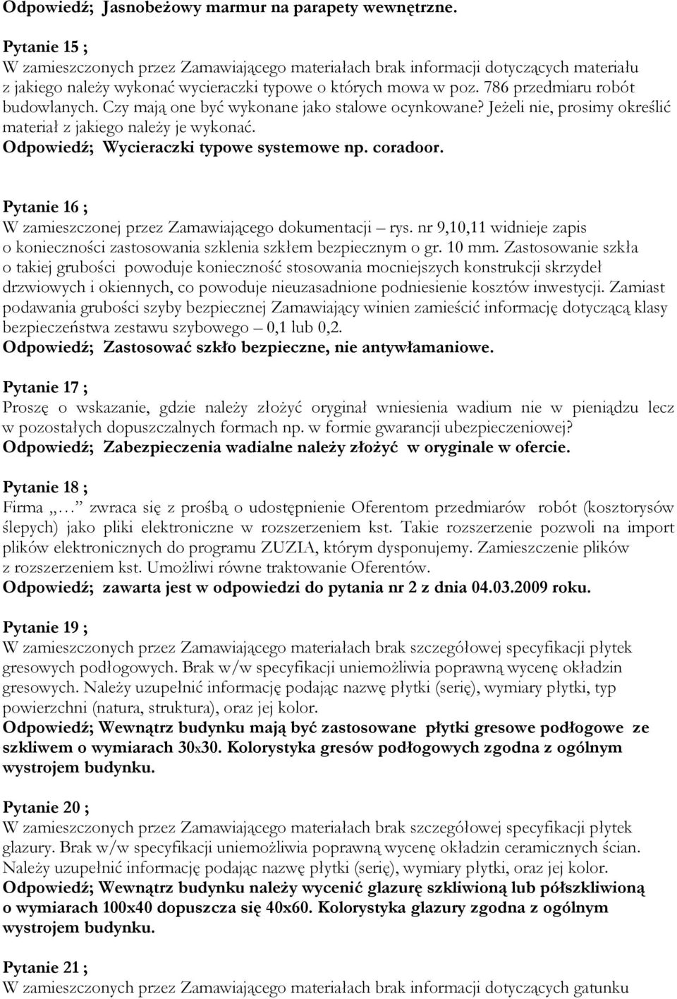 Czy mają one być wykonane jako stalowe ocynkowane? JeŜeli nie, prosimy określić materiał z jakiego naleŝy je wykonać. Odpowiedź; Wycieraczki typowe systemowe np. coradoor.