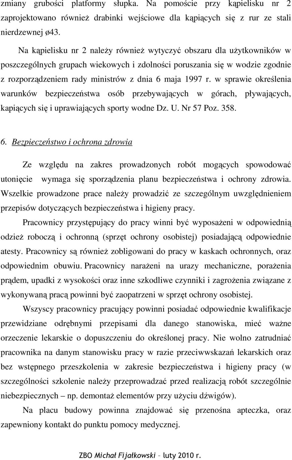 r. w sprawie określenia warunków bezpieczeństwa osób przebywających w górach, pływających, kapiących się i uprawiających sporty wodne Dz. U. Nr 57 Poz. 358. 6.