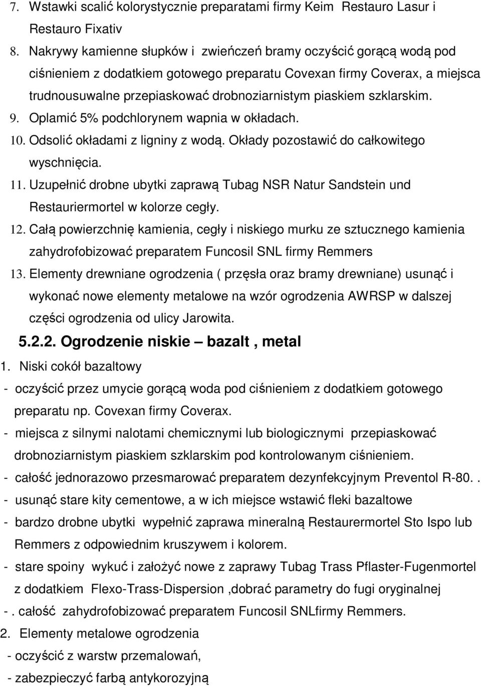 szklarskim. 9. Oplamić 5% podchlorynem wapnia w okładach. 10. Odsolić okładami z ligniny z wodą. Okłady pozostawić do całkowitego wyschnięcia. 11.