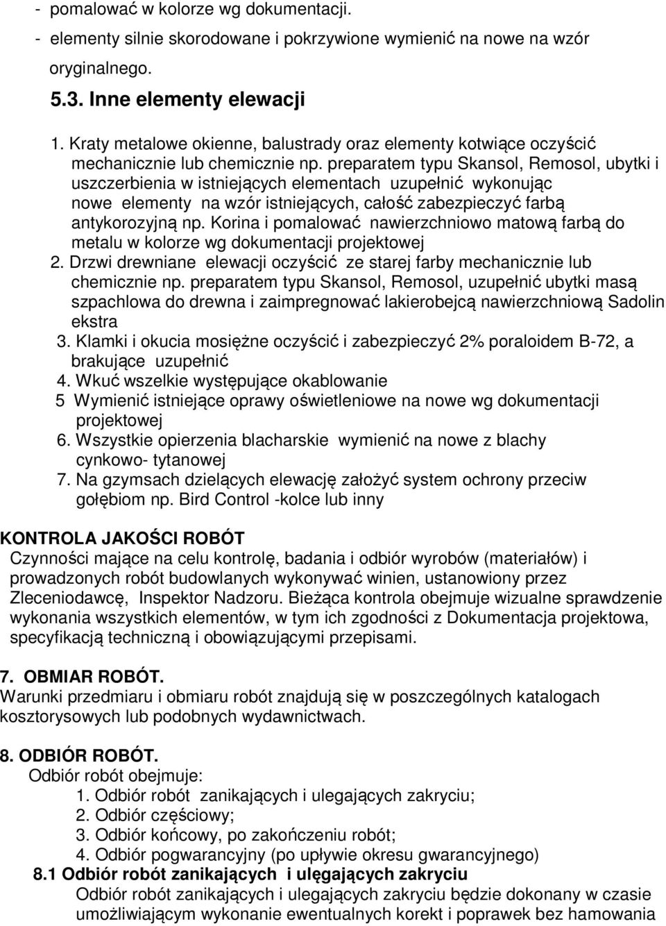 preparatem typu Skansol, Remosol, ubytki i uszczerbienia w istniejących elementach uzupełnić wykonując nowe elementy na wzór istniejących, całość zabezpieczyć farbą antykorozyjną np.