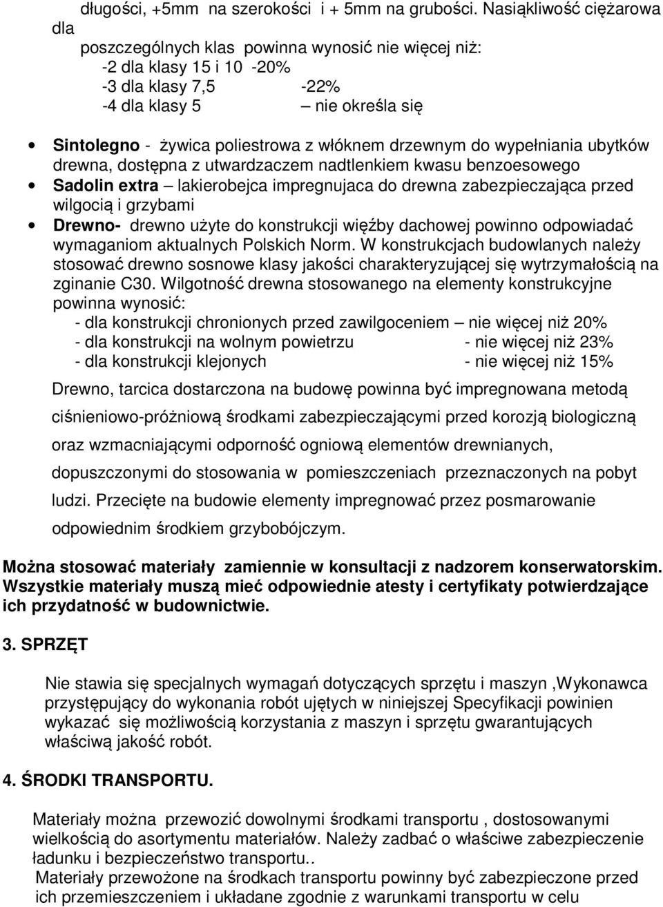 drzewnym do wypełniania ubytków drewna, dostępna z utwardzaczem nadtlenkiem kwasu benzoesowego Sadolin extra lakierobejca impregnujaca do drewna zabezpieczająca przed wilgocią i grzybami Drewno-