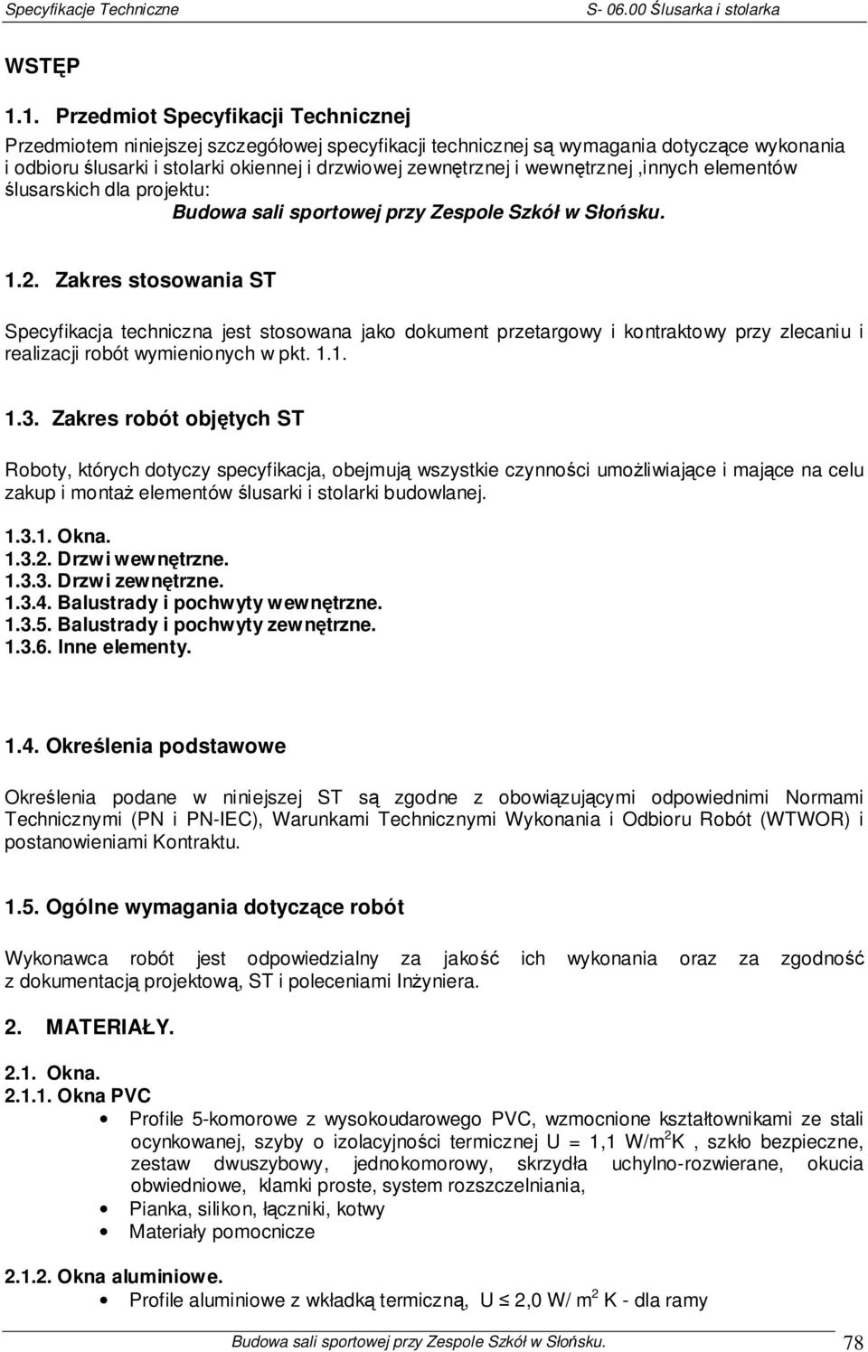 wewnętrznej,innych elementów ślusarskich dla projektu: Budowa sali sportowej przy Zespole Szkół w Słońsku. 1.2.