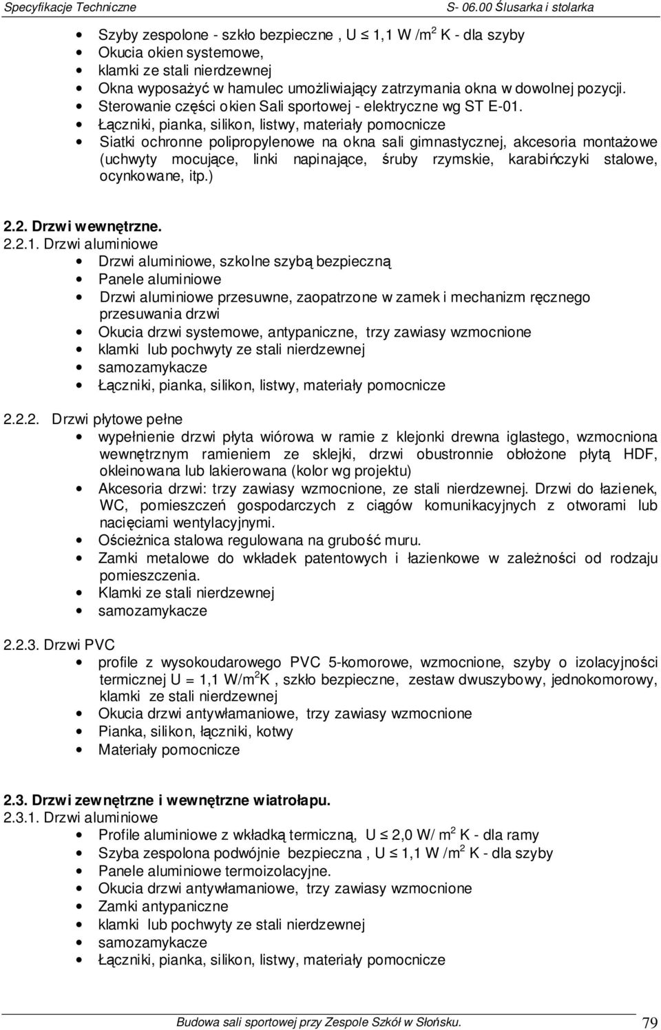 Łączniki, pianka, silikon, listwy, materiały pomocnicze Siatki ochronne polipropylenowe na okna sali gimnastycznej, akcesoria montaŝowe (uchwyty mocujące, linki napinające, śruby rzymskie,