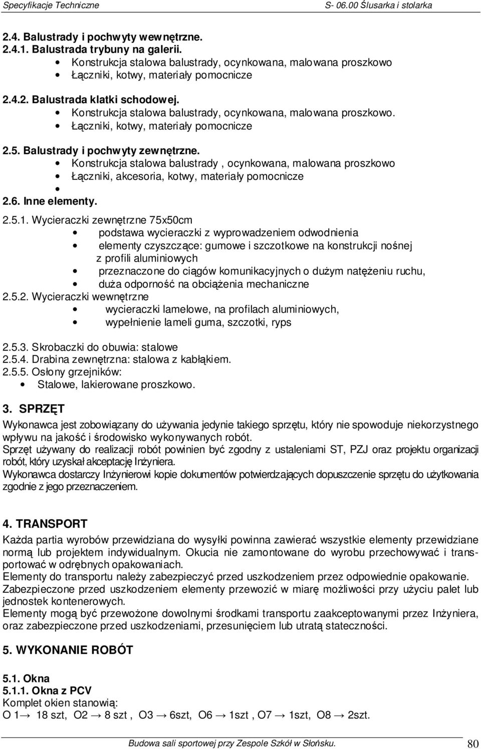 Konstrukcja stalowa balustrady, ocynkowana, malowana proszkowo Łączniki, akcesoria, kotwy, materiały pomocnicze 2.6. Inne elementy. 2.5.1.