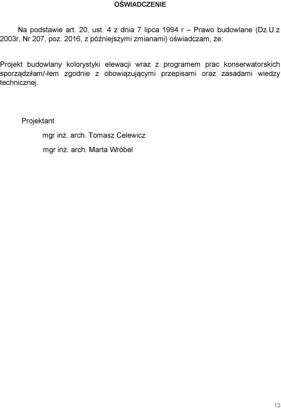 2016, z późniejszymi zmianami) oświadczam, że: Projekt budowlany kolorystyki elewacji wraz z