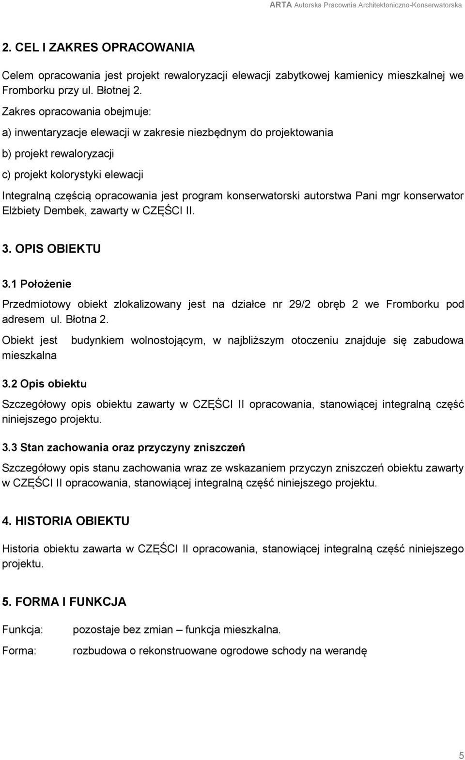 konserwatorski autorstwa Pani mgr konserwator Elżbiety Dembek, zawarty w CZĘŚCI II. 3. OPIS OBIEKTU 3.