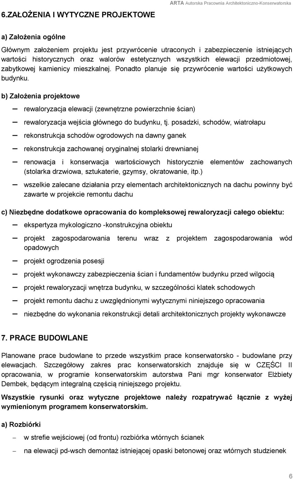b) Założenia projektowe rewaloryzacja elewacji (zewnętrzne powierzchnie ścian) rewaloryzacja wejścia głównego do budynku, tj.