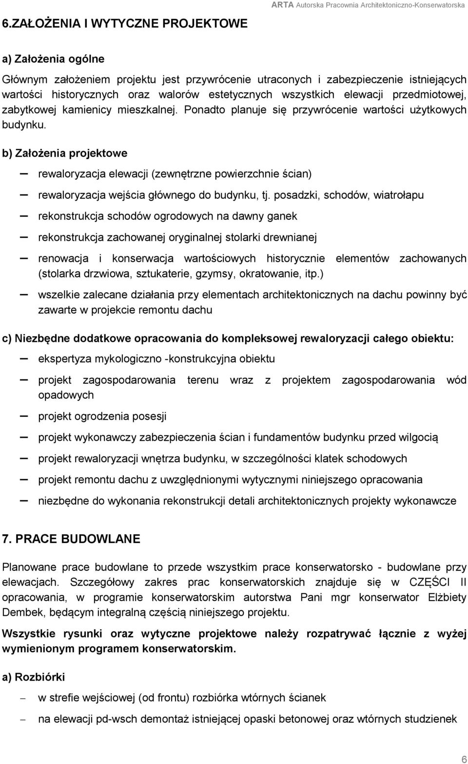 b) Założenia projektowe rewaloryzacja elewacji (zewnętrzne powierzchnie ścian) rewaloryzacja wejścia głównego do budynku, tj.