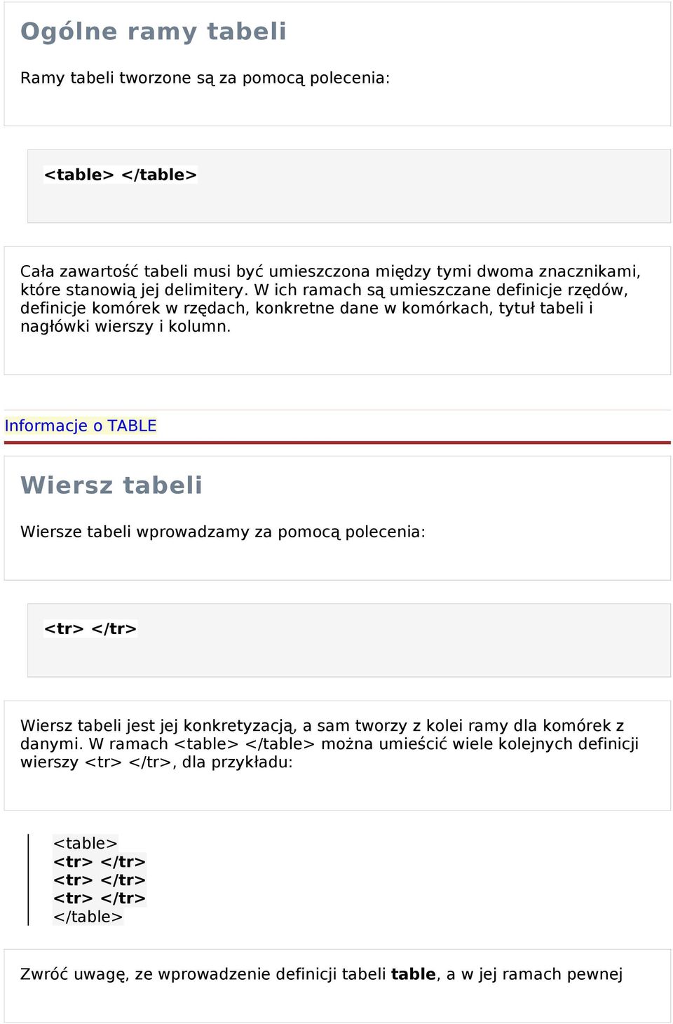 Informacje o TABLE Wiersz tabeli Wiersze tabeli wprowadzamy za pomoc ą polecenia: <tr> </tr> Wiersz tabeli jest jej konkretyzacj ą, a sam tworzy z kolei ramy dla komórek z danymi.