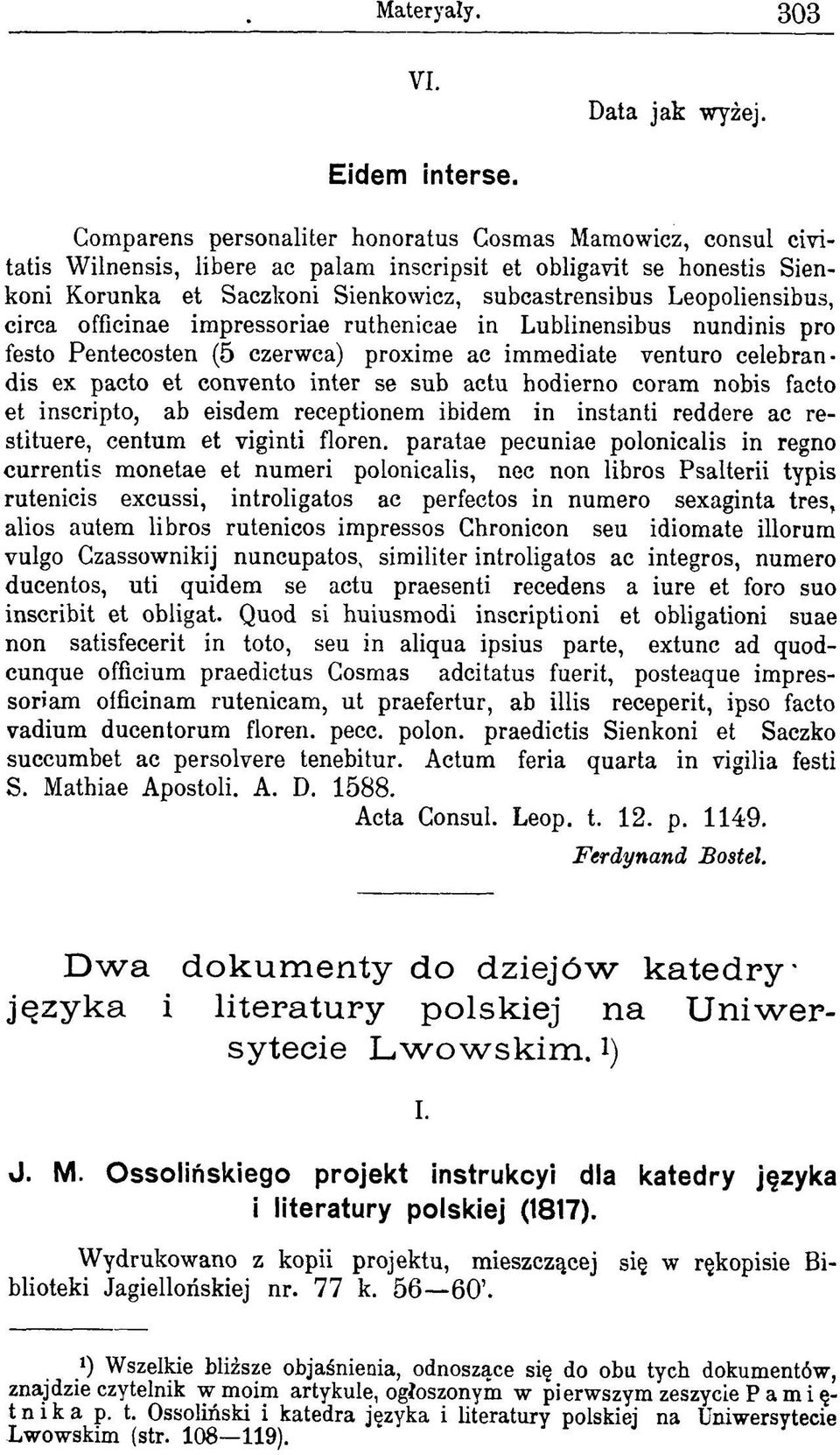 Leopoliensibus, circa officinae impressoriae ruthenicae in Lublinensibus nundinis pro festo Pentecosten (5 czerwca) proxime ac immediate venturo celebrandis ex pacto et convento inter se sub actu