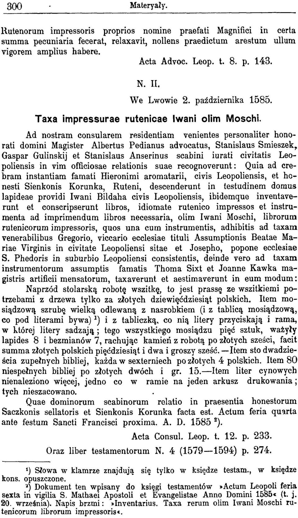 Ad nostram consularem residentiam venientes personaliter honorati domini Magister Albertus Pedianus advocatus, Stanislaus Śmieszek, Gaspar Gulinskij et Stanislaus Anserinus scabini iurati civitatis