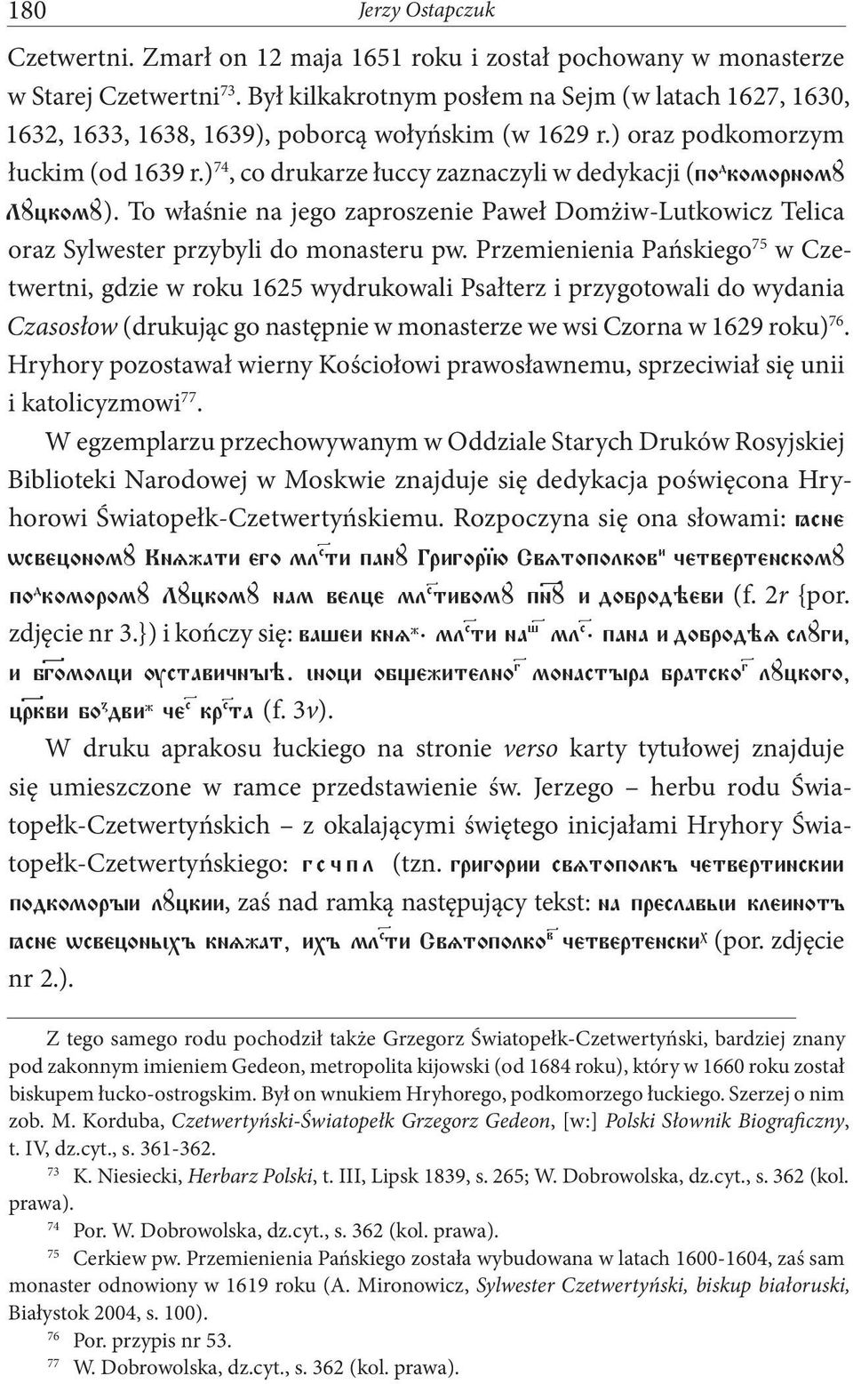 ) 74, co drukarze łuccy zaznaczyli w dedykacji (po d komornomá LÁckomÁ). To właśnie na jego zaproszenie Paweł Domżiw-Lutkowicz Telica oraz Sylwester przybyli do monasteru pw.