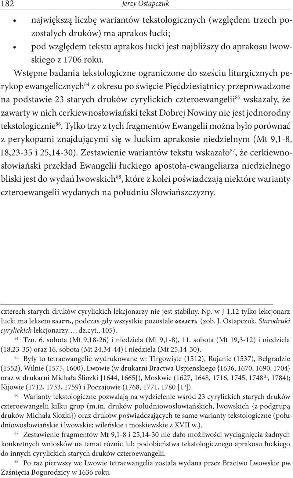 czteroewangelii 85 wskazały, że zawarty w nich cerkiewnosłowiański tekst Dobrej Nowiny nie jest jednorodny tekstologicznie 86.