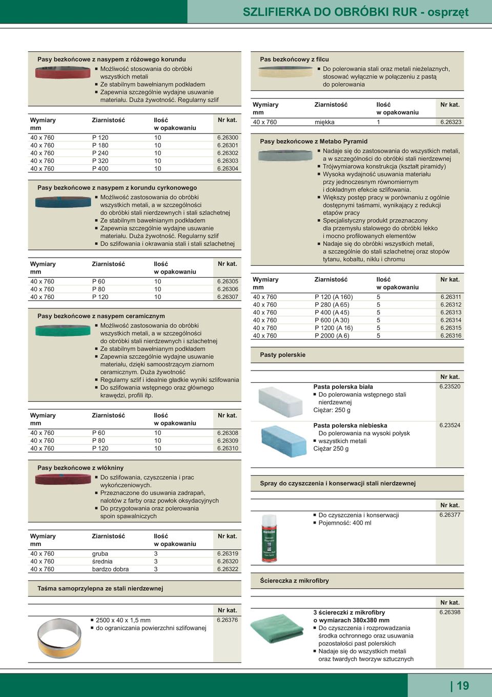 26304 Mo liwoœæ zastosowania do obróbki wszystkich metali, a w szczególnoœci do obróbki stali nierdzewnych i stali szlachetnej Ze stabilnym bawe³nianym podk³adem Zapewnia szczególnie wydajne usuwanie