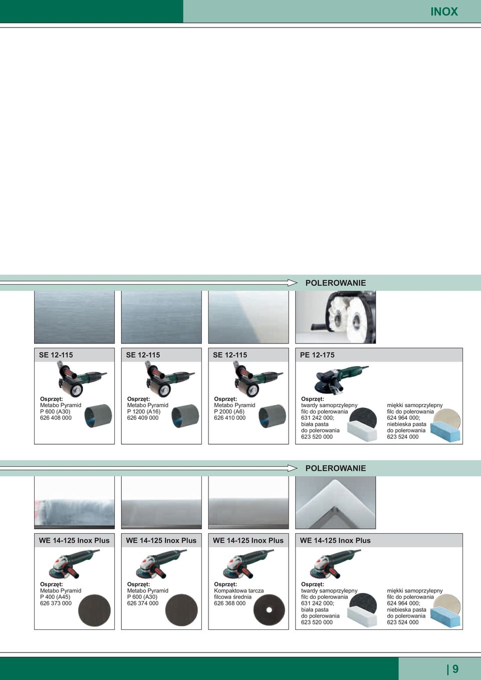 Plus WE 4-2 Inox Plus WE 4-2 Inox Plus WE 4-2 Inox Plus Metabo Pyramid P 400 (A4) 626 373 000 Metabo Pyramid 0 (A30) 626 374 000 Kompaktowa tarcza filcowa œrednia 626 368 000 twardy