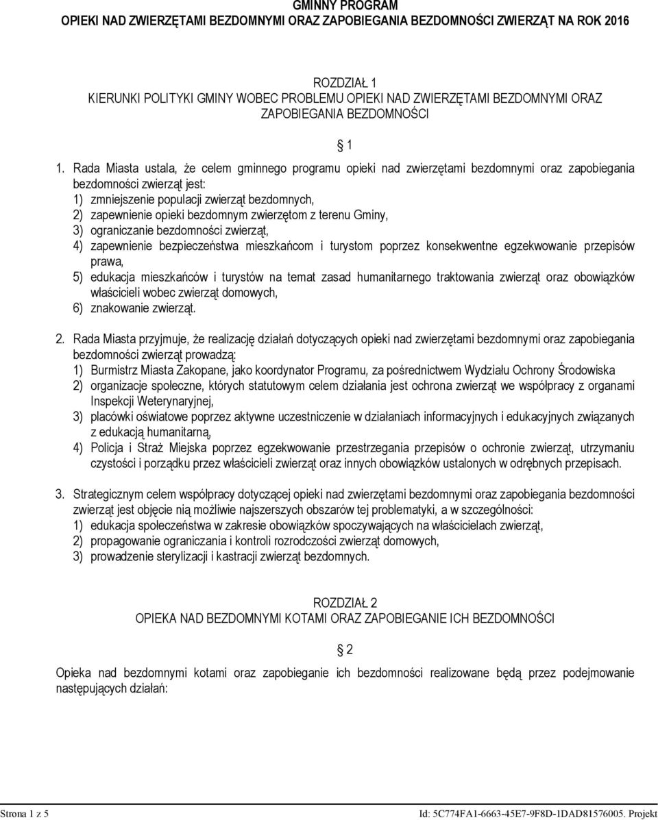 Rada Miasta ustala, że celem gminnego programu opieki nad zwierzętami bezdomnymi oraz zapobiegania bezdomności zwierząt jest: 1) zmniejszenie populacji zwierząt bezdomnych, 2) zapewnienie opieki