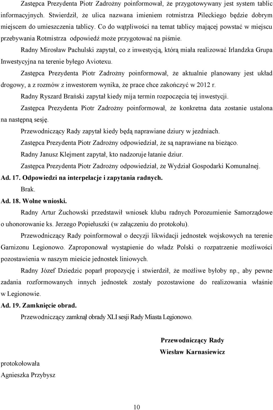 Co do wątpliwości na temat tablicy mającej powstać w miejscu przebywania Rotmistrza odpowiedź może przygotować na piśmie.