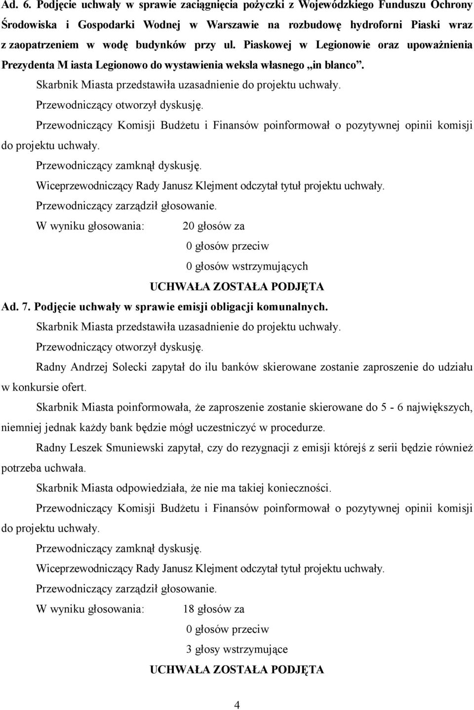 ul. Piaskowej w Legionowie oraz upoważnienia Prezydenta M iasta Legionowo do wystawienia weksla własnego in blanco. Skarbnik Miasta przedstawiła uzasadnienie do projektu uchwały.