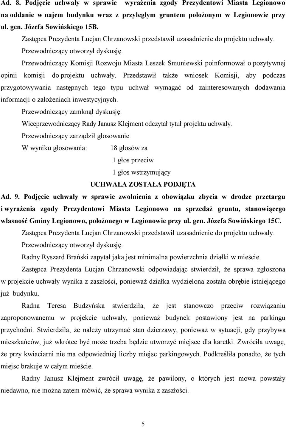 Przewodniczący Komisji Rozwoju Miasta Leszek Smuniewski poinformował o pozytywnej opinii komisji do projektu uchwały.