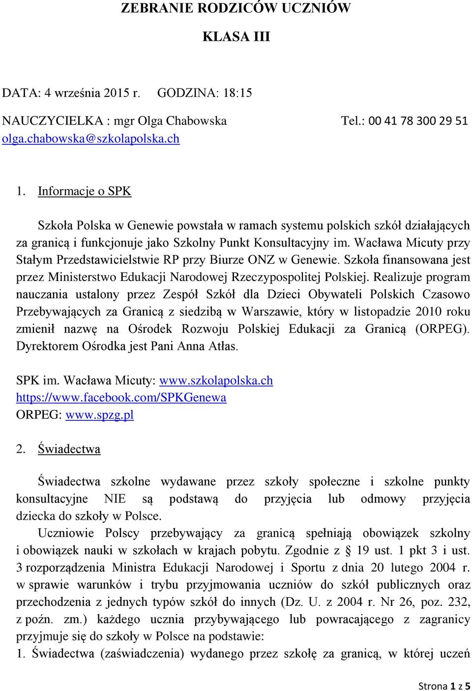 Wacława Micuty przy Stałym Przedstawicielstwie RP przy Biurze ONZ w Genewie. Szkoła finansowana jest przez Ministerstwo Edukacji Narodowej Rzeczypospolitej Polskiej.