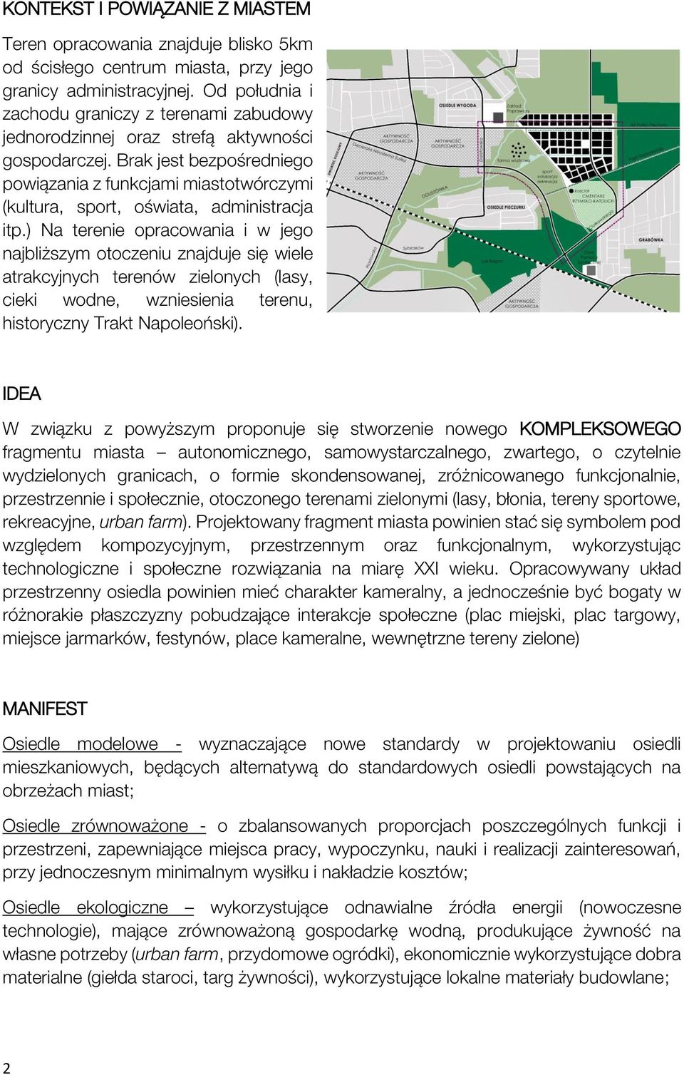 Brak jest bezpośredniego powiązania z funkcjami miastotwórczymi (kultura, sport, oświata, administracja itp.