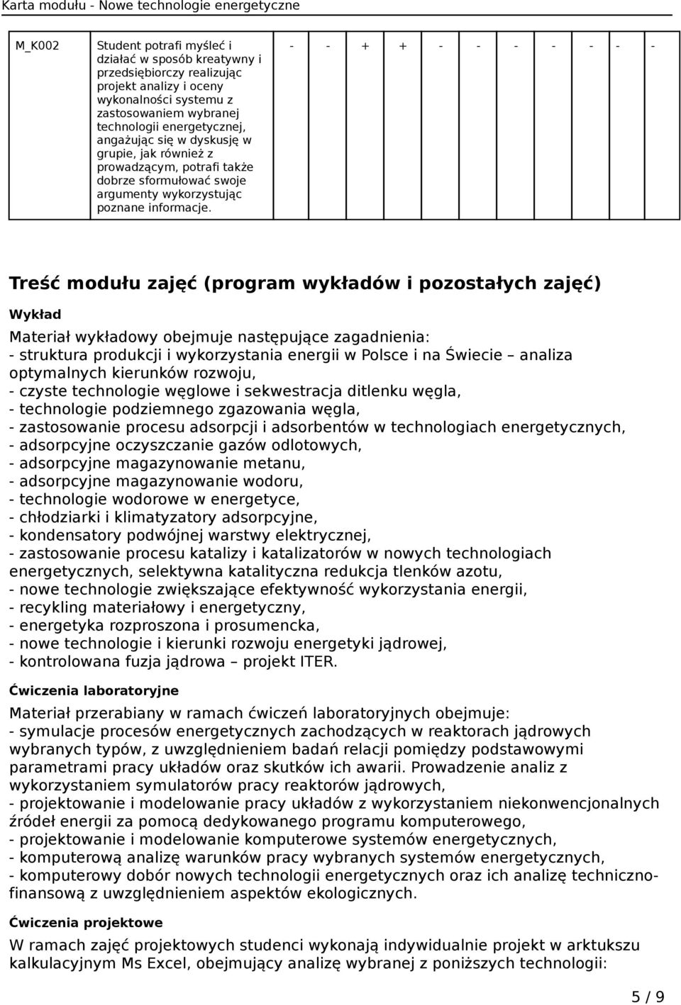 - - + + - - - - - - - Treść modułu zajęć (program wykładów i pozostałych zajęć) Wykład Materiał wykładowy obejmuje następujące zagadnienia: - struktura produkcji i wykorzystania energii w Polsce i na