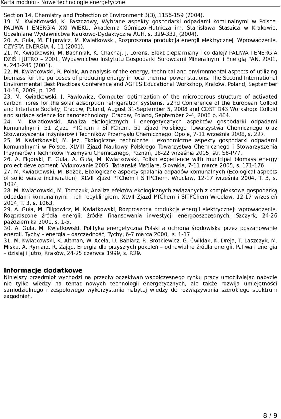 Kwiatkowski, Rozproszona produkcja energii elektrycznej, Wprowadzenie. CZYSTA ENERGIA 4, 11 (2001). 21. M. Kwiatkowski, M. Bachniak, K. Chachaj, J. Lorens, Efekt cieplarniany i co dalej?