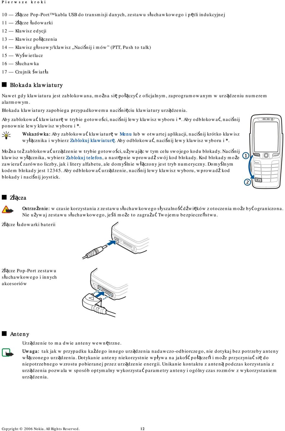 zaprogramowanym w urządzeniu numerem alarmowym. Blokada klawiatury zapobiega przypadkowemu naciśnięciu klawiatury urządzenia.