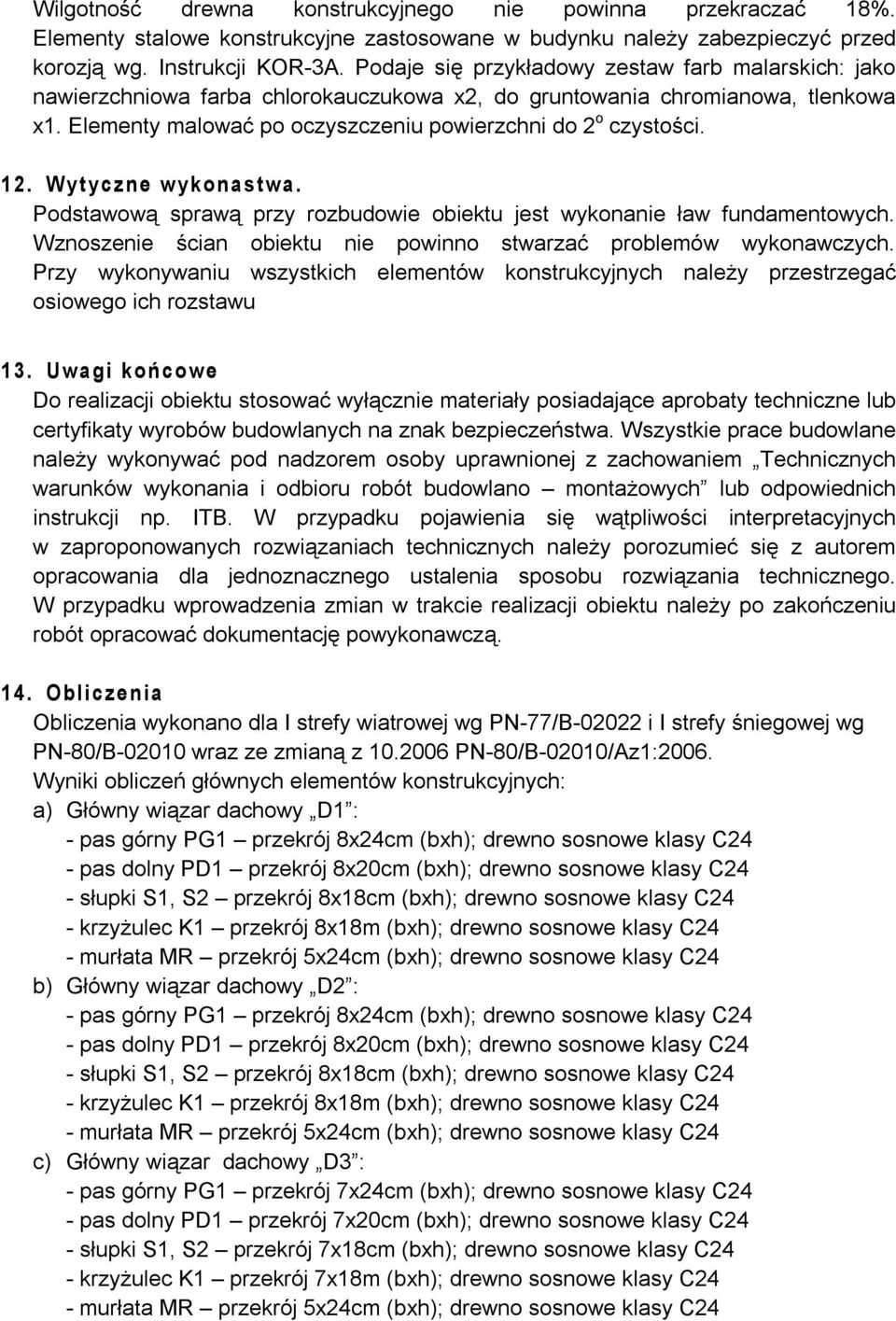 12. Wytyczne wykonastwa. Podstawową sprawą przy rozbudowie obiektu jest wykonanie ław fundamentowych. Wznoszenie ścian obiektu nie powinno stwarzać problemów wykonawczych.