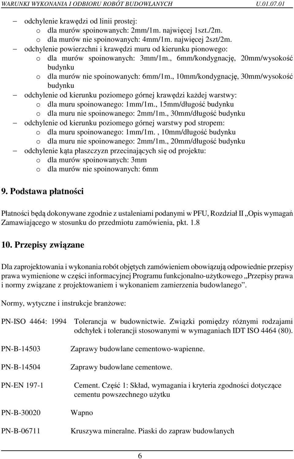 , 10mm/kondygnację, 30mm/wysokość budynku odchylenie od kierunku poziomego górnej krawędzi każdej warstwy: o dla muru spoinowanego: 1mm/1m., 15mm/długość budynku o dla muru nie spoinowanego: 2mm/1m.