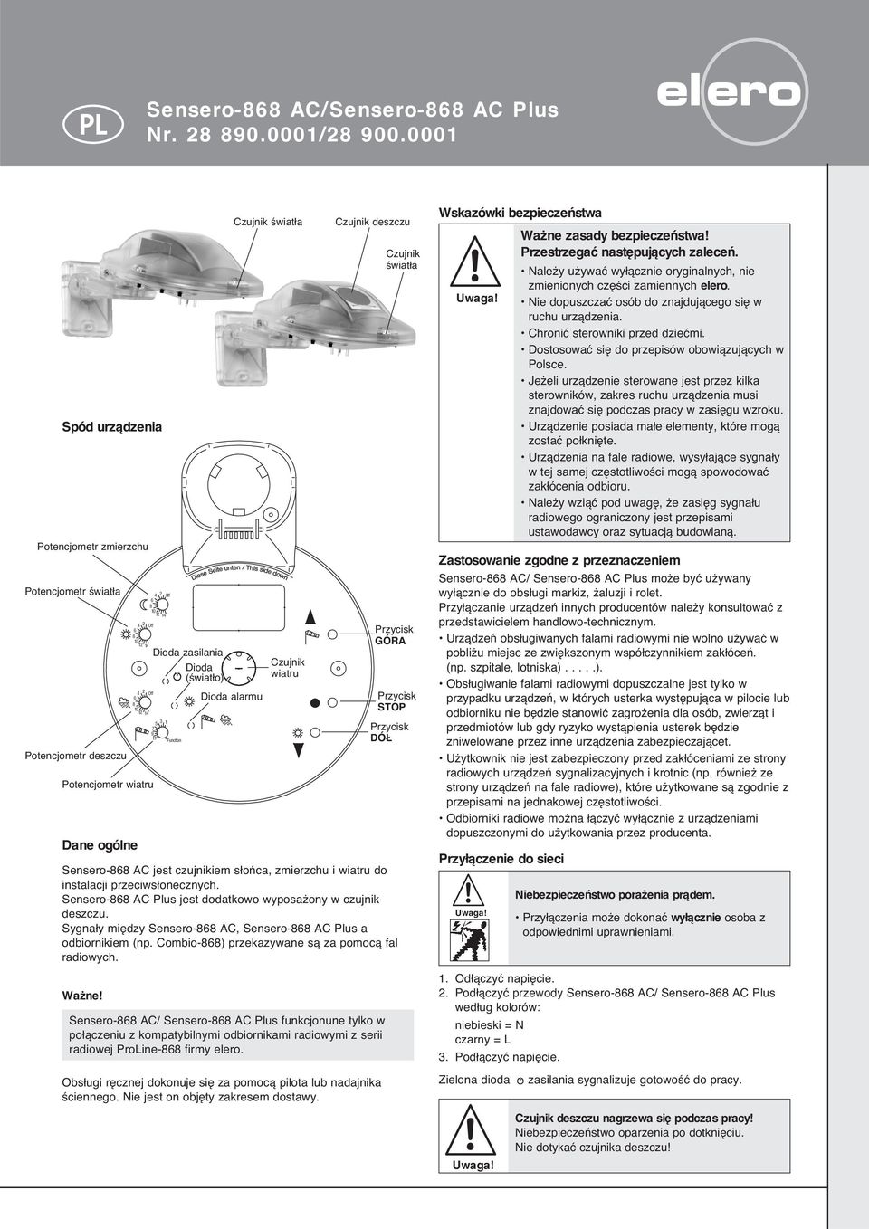 Sensero-88 AC jest czujnikiem s oƒca, zmierzchu i wiatru do instalacji przeciws onecznych. Sensero-88 AC Plus jest dodatkowo wyposa ony w czujnik deszczu.