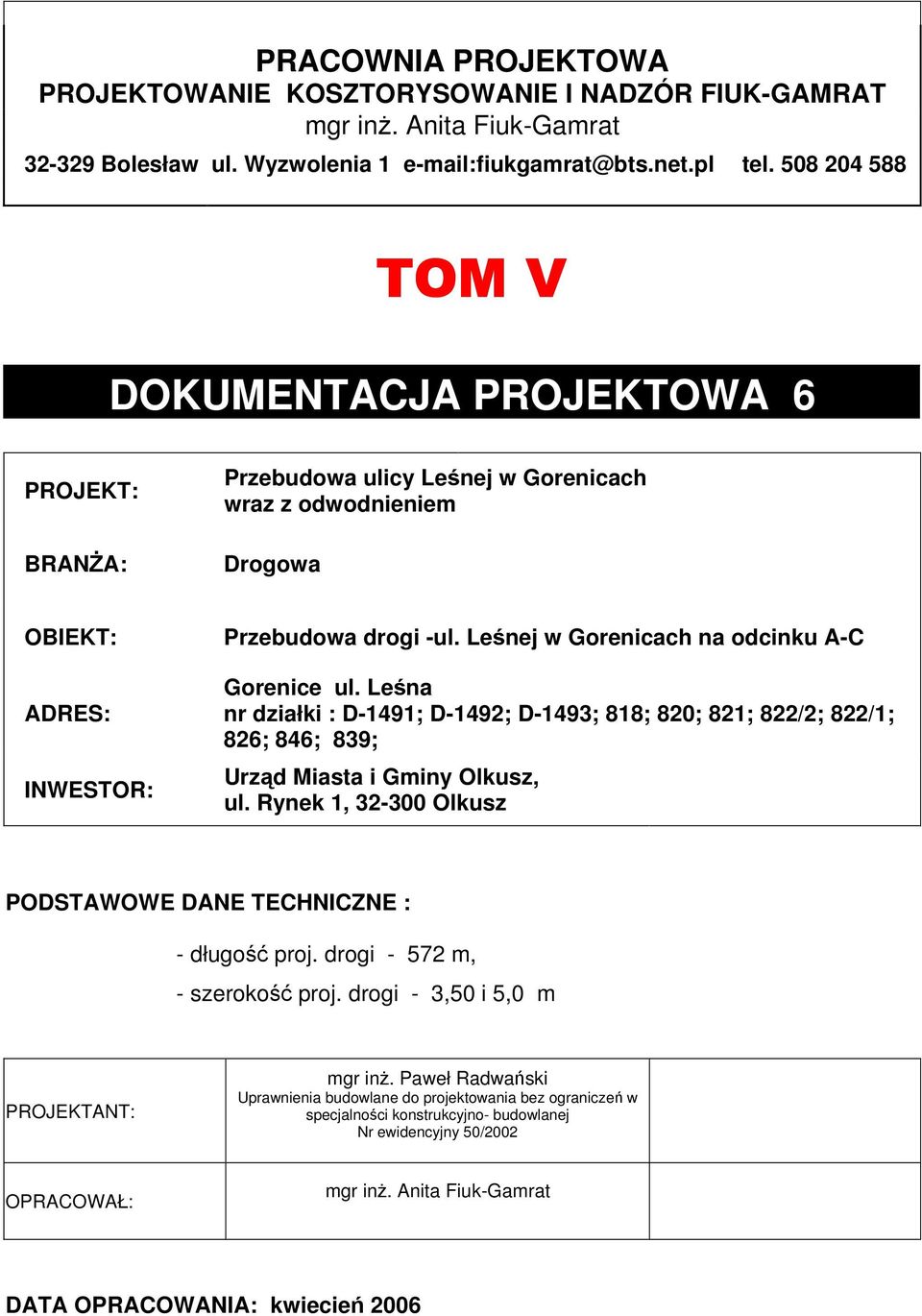 Leśnej w Gorenicach na odcinku A-C Gorenice ul. Leśna nr działki : D-1491; D-1492; D-1493; 818; 820; 821; 822/2; 822/1; 826; 846; 839; Urząd Miasta i Gminy Olkusz, ul.