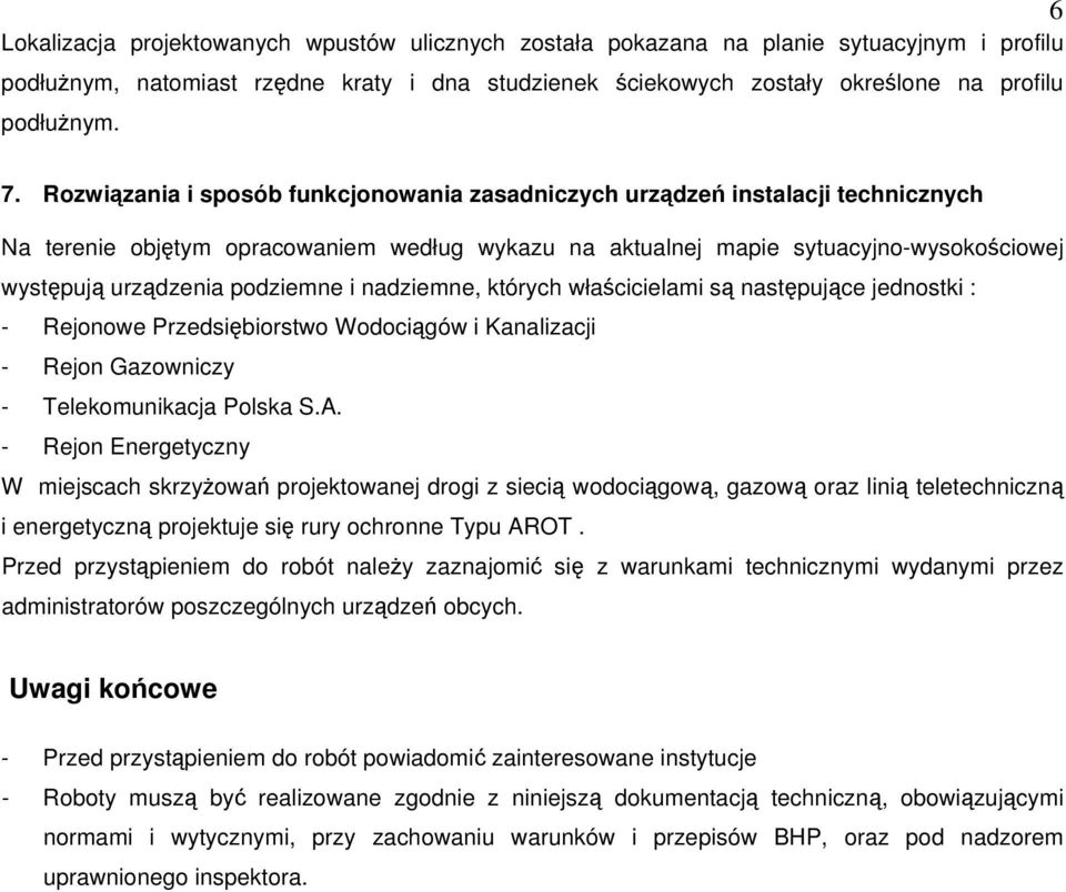 podziemne i nadziemne, których właścicielami są następujące jednostki : - Rejonowe Przedsiębiorstwo Wodociągów i Kanalizacji - Rejon Gazowniczy - Telekomunikacja Polska S.A.