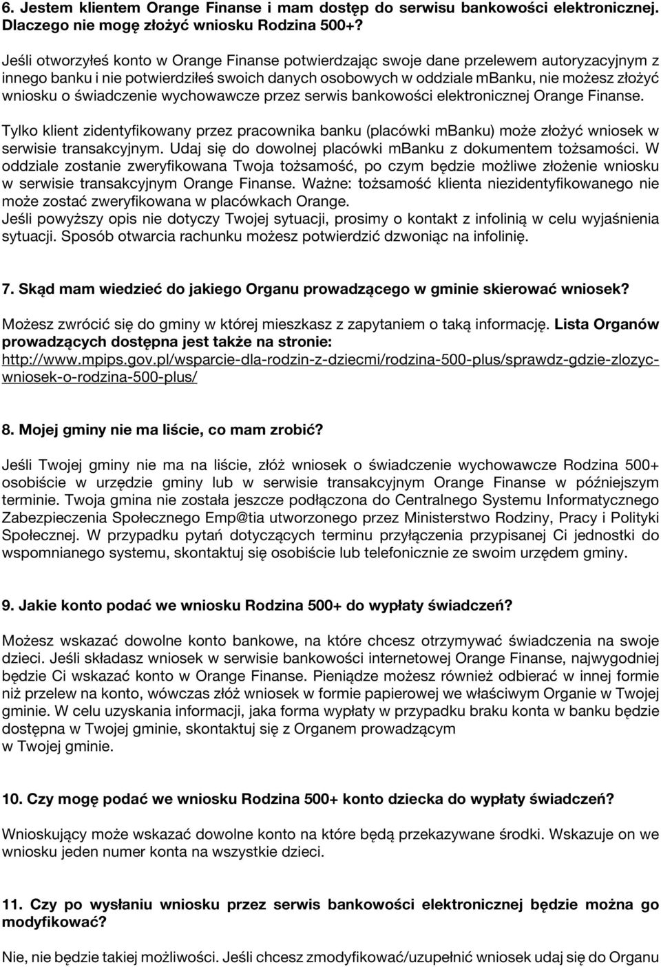 świadczenie wychowawcze przez serwis bankowości elektronicznej Orange Finanse. Tylko klient zidentyfikowany przez pracownika banku (placówki mbanku) może złożyć wniosek w serwisie transakcyjnym.