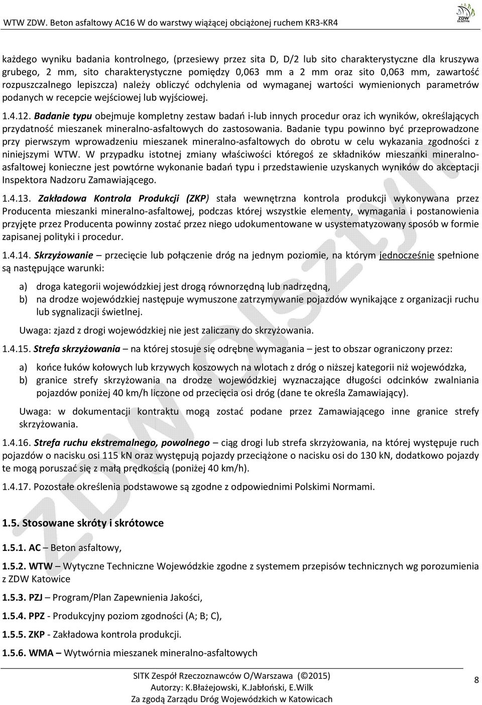 Badanie typu obejmuje kompletny zestaw badań i-lub innych procedur oraz ich wyników, określających przydatność mieszanek mineralno-asfaltowych asfaltowych do zastosowania.