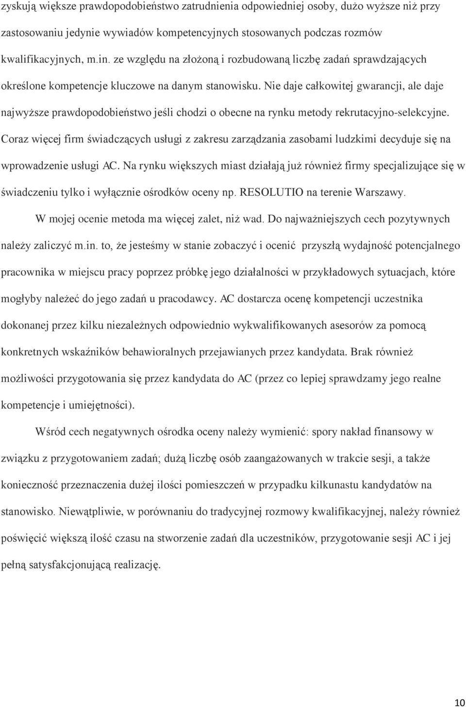 Nie daje całkowitej gwarancji, ale daje najwyższe prawdopodobieństwo jeśli chodzi o obecne na rynku metody rekrutacyjno-selekcyjne.