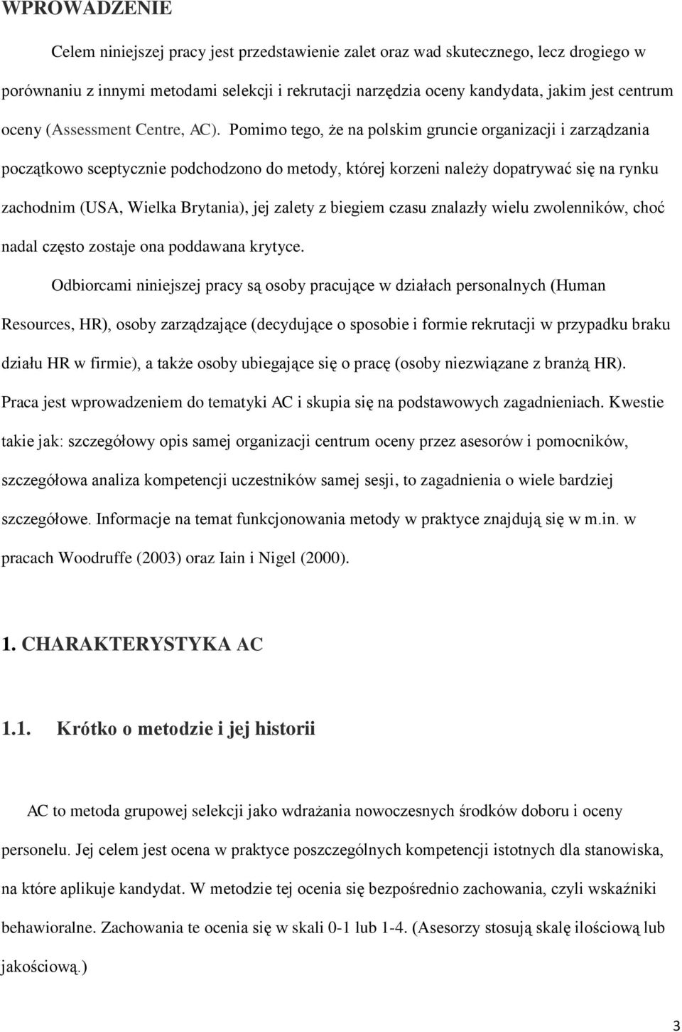 Pomimo tego, że na polskim gruncie organizacji i zarządzania początkowo sceptycznie podchodzono do metody, której korzeni należy dopatrywać się na rynku zachodnim (USA, Wielka Brytania), jej zalety z