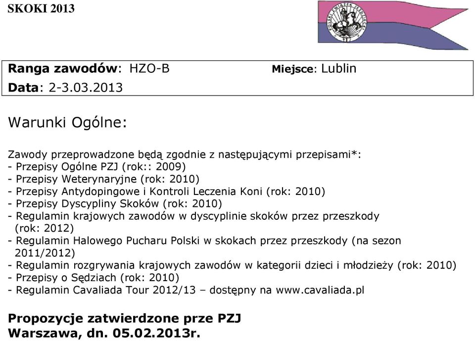 Przepisy Antydopingowe i Kontroli Leczenia Koni (rok: 2010) - Przepisy Dyscypliny Skoków (rok: 2010) - Regulamin krajowych zawodów w dyscyplinie skoków przez przeszkody (rok: