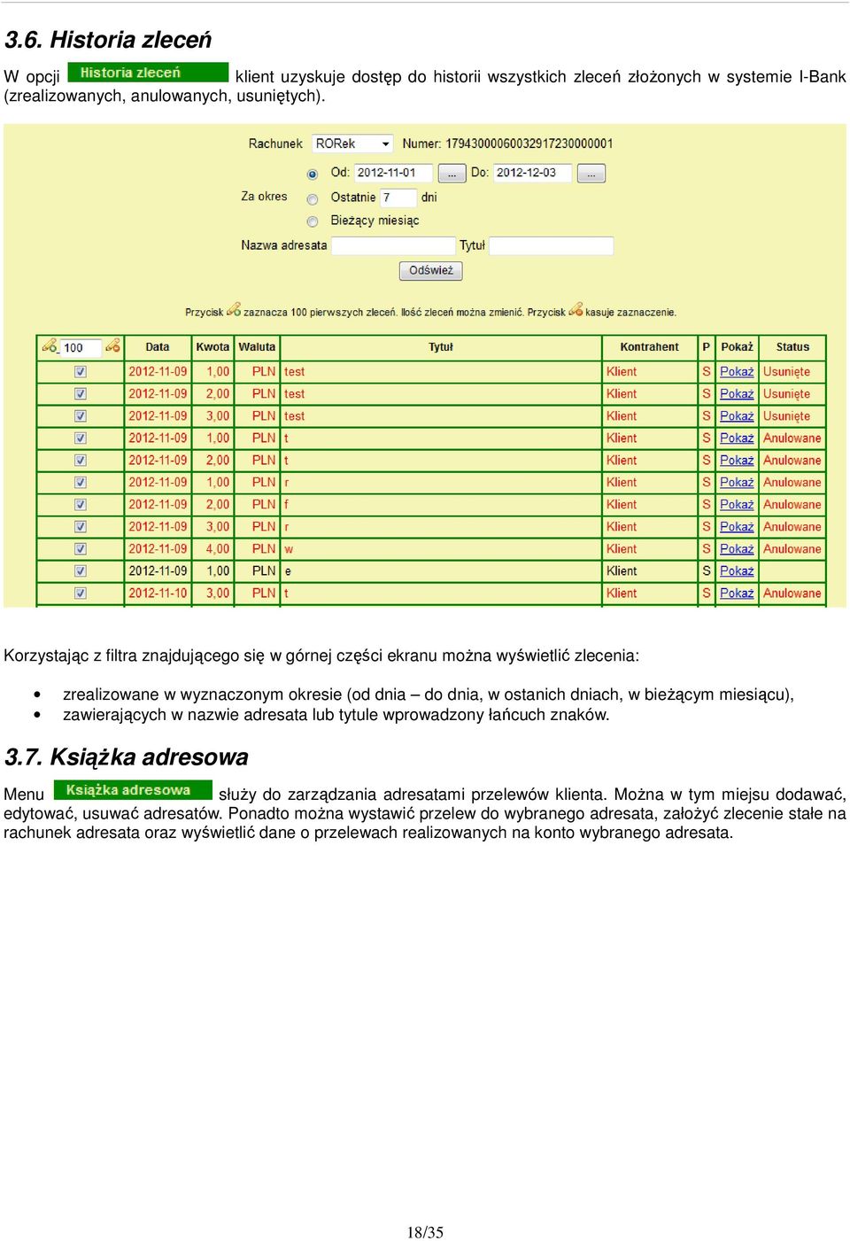 miesiącu), zawierających w nazwie adresata lub tytule wprowadzony łańcuch znaków. 3.7. Książka adresowa Menu służy do zarządzania adresatami przelewów klienta.