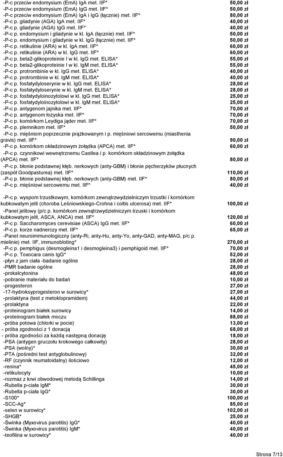 IIF* -P-c p. beta2-glikoproteinie I w kl. IgG met. ELISA* -P-c p. beta2-glikoproteinie I w kl. IgM met. ELISA* -P-c p. protrombinie w kl. IgG met. ELISA* -P-c p. protrombinie w kl. IgM met. ELISA* -P-c p. fosfatydyloserynie w kl.