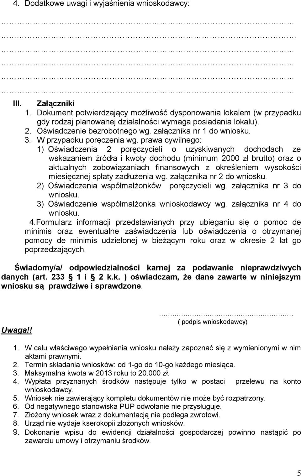 prawa cywilnego: 1) Oświadczenia 2 poręczycieli o uzyskiwanych dochodach ze wskazaniem źródła i kwoty dochodu (minimum 2000 zł brutto) oraz o aktualnych zobowiązaniach finansowych z określeniem