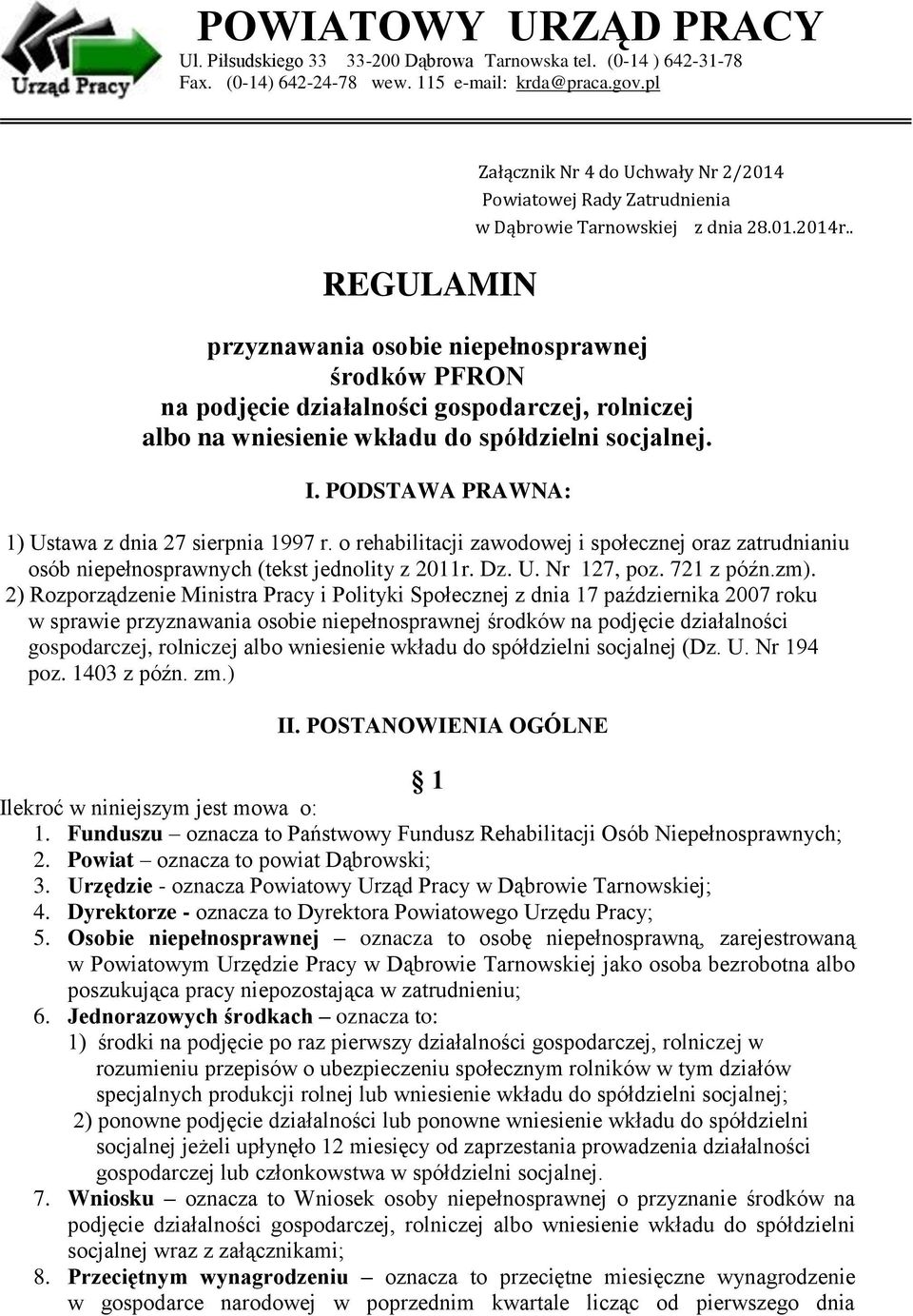 . przyznawania osobie niepełnosprawnej środków PFRON na podjęcie działalności gospodarczej, rolniczej albo na wniesienie wkładu do spółdzielni socjalnej. I.