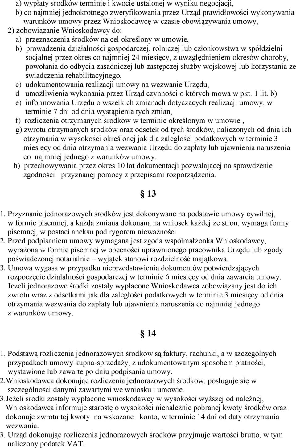 przez okres co najmniej 24 miesięcy, z uwzględnieniem okresów choroby, powołania do odbycia zasadniczej lub zastępczej służby wojskowej lub korzystania ze świadczenia rehabilitacyjnego, c)