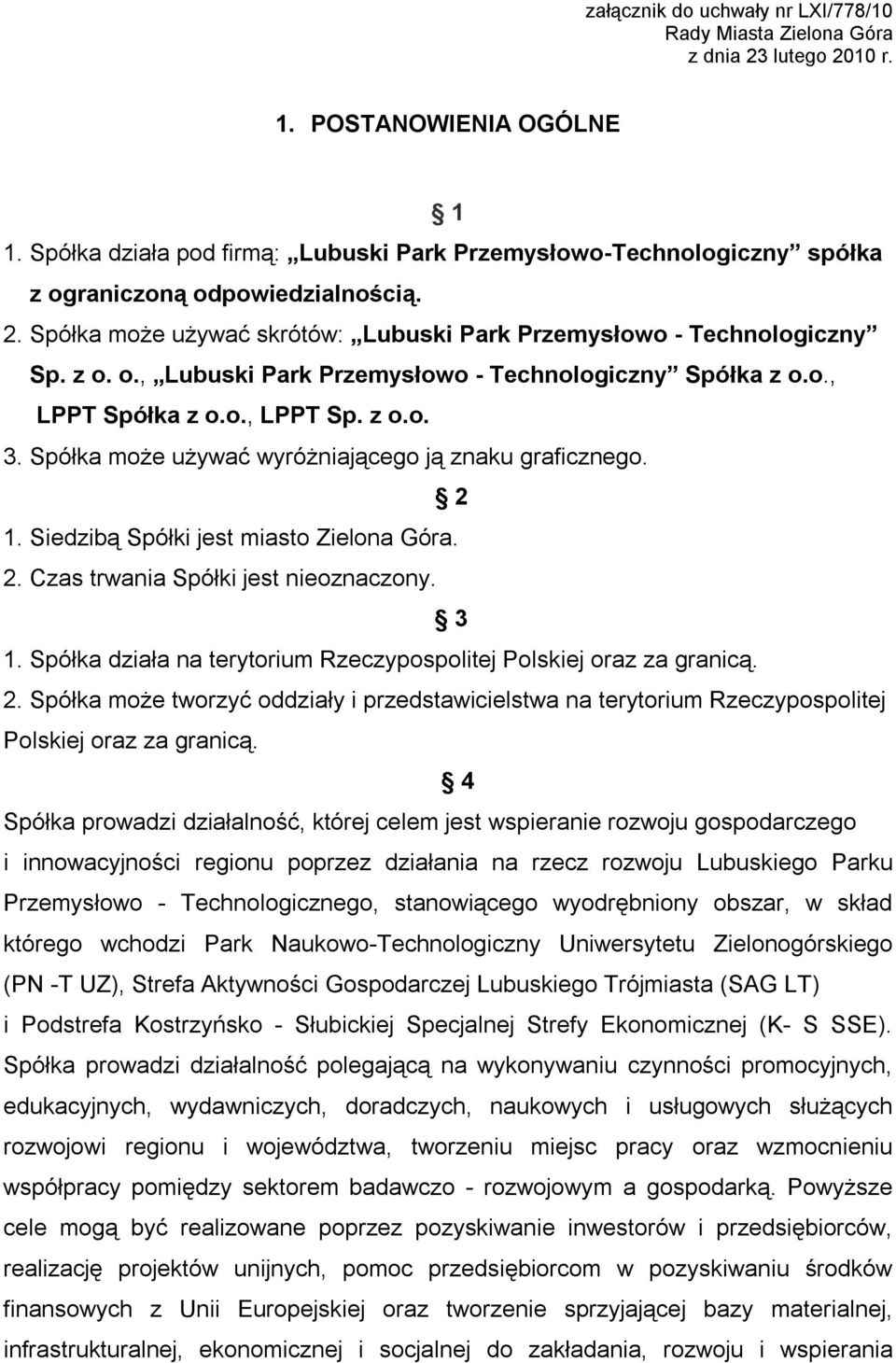 o., LPPT Spółka z o.o., LPPT Sp. z o.o. 3. Spółka może używać wyróżniającego ją znaku graficznego. 2 1. Siedzibą Spółki jest miasto Zielona Góra. 2. Czas trwania Spółki jest nieoznaczony. 3 1.